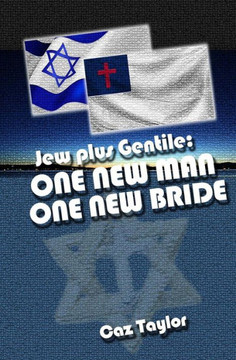 One New Man, One New Bride: Jew Plus Gentile (Tabernacle Of David Series) (Volume 1)