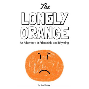 The Lonely Orange: An Adventure In Friendship And Rhyming