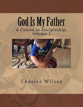 God Is My Father: A Course In Discipleship