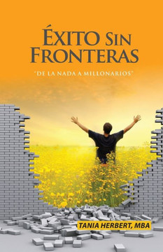 Exito Sin Fronteras: De La Nada A Millonarios (Spanish Edition)