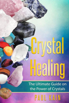 Crystal Healing: The Ultimate Guide On The Power Of Crystals (Pictures Included)