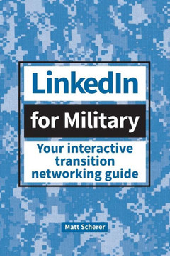Linkedin For Military: Your Interactive Transition Networking Guide - 9780692111406