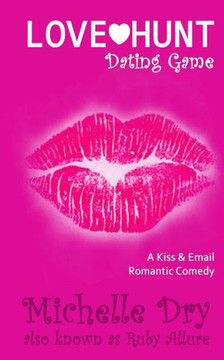 Love Hunt - Dating Game: A Kiss And Email Romantic Comedy (Ladies Who Hunt)