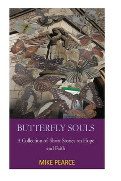 Butterfly Souls: A Collection Of Short Stories On Hope And Faith