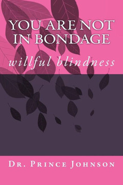 You Are Not In Bondage: Willful Blindness