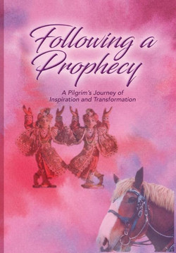 Following A Prophecy: A Pilgrim'S Journey Of Inspiration And Transformation
