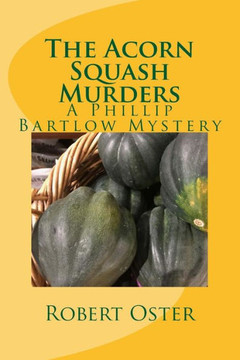 The Acorn Squash Murders: A Phillip Bartlow Mystery