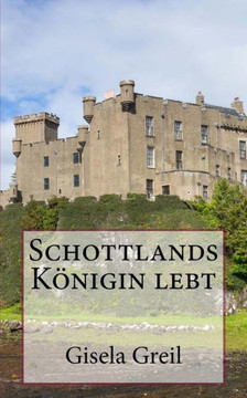 Schottlands K?igin Lebt (German Edition)