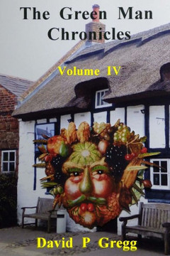 The Green Man Chronicles: Volume Iv (Volume 4)