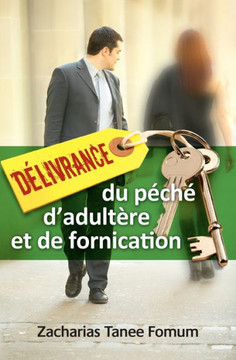 D?ivrance Du P?h?D'Adult?e Et De Fornication (Aide Pratique Dans La Sanctification) (French Edition) D?ivrance Du P?h?D'Adult?e Et De Fornication (Aide Pratique Dans La Sanctification) (French Edition)