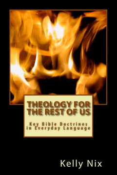 Theology For The Rest Of Us: Key Bible Doctrines In Everyday Language