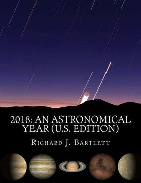 2018 An Astronomical Year (U.S. Edition): A Reference Guide To 365 Nights Of Astronomy