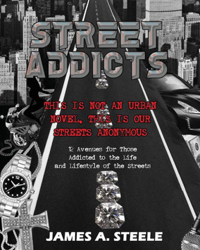Street Addicts: 12 Avenues For Those Addicted To The Life And Lifestyle Of The Streets