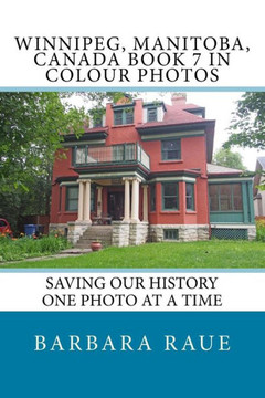 Winnipeg, Manitoba, Canada Book 7 In Colour Photos: Saving Our History One Photo At A Time (Cruising Canada)