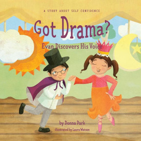 Got Drama? Evan Discovers His Voice: A Story About Self Confidence