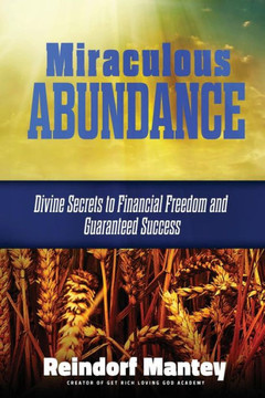Miraculous Abundance: Divine Secrets To Financial Freedom And Guaranteed Success