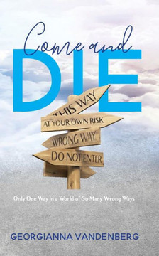 Come And Die: Only One Way In A World Of So Many Wrong Ways