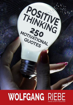 Positive Thinking: 250 Motivational Quotes