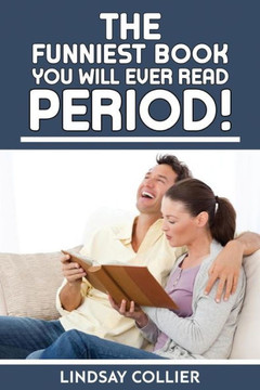 The Funniest Book You Will Ever Read. Period! (Living Your Life To The Fullest)