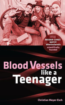 Blood Vessels Like A Teenager: Insider-Cures Against Atherosclerosis