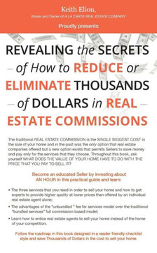 Revealing The Secrets Of How To Reduce Or Eliminate Thousands Of Dollars In Real Estate Commissions