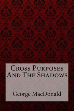 Cross Purposes And The Shadows George Macdonald