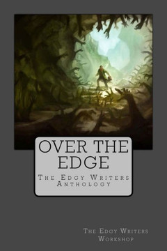 Over The Edge: The Edgy Writers Anthology