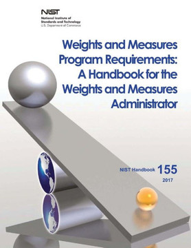 Weights And Measures Program Requirements: A Handbook For The Weights And Measures Administrator