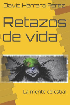 Retazos De Vida: La Mente Celestial (Spanish Edition)