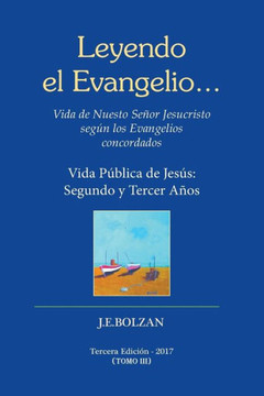 Leyendo El Evangelio... (Tomo Iii): Vida Publica De Jesus: Segundo Y Tercer Anos (Vida De Nuestro Senor Jesucristo Segun Los Evangelios Concordados) (Volume 3) (Spanish Edition)