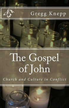 The Gospel Of John: Church And Culture In Conflict