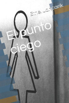 El Punto Ciego: Una Historia Deconstruida (Spanish Edition)