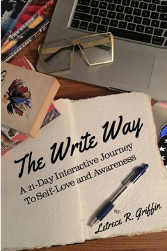 The Write Way: A 21-Day Interactive Journey To Self-Love And Awareness