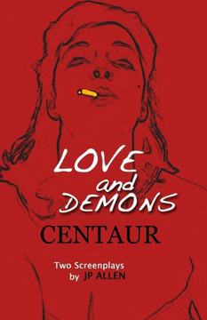 Love And Demons / Centaur: Two Screenplays