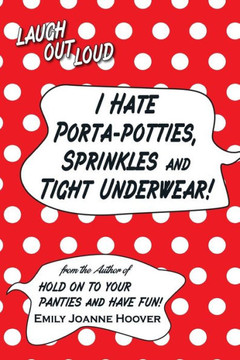I Hate Porta-Potties, Sprinkles And Tight Underwear!