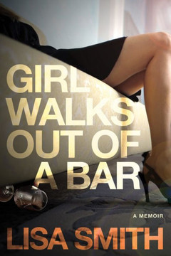Girl Walks Out Of A Bar: A Memoir