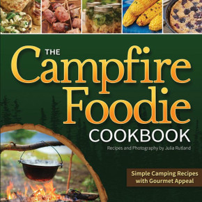The Campfire Foodie Cookbook: Simple Camping Recipes With Gourmet Appeal