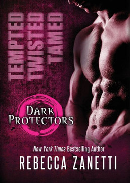 Tempted, Twisted, Tamed: The Dark Protectors Novellas
