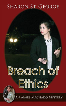 Breach Of Ethics (Aimee Machado Mystery)