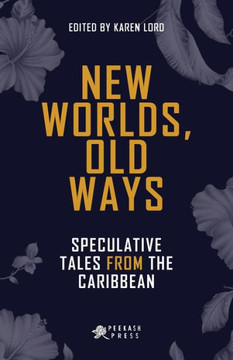 New Worlds, Old Ways: Speculative Tales From The Caribbean