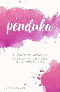 Penduka: 21 Ways To Awaken Passion & Purpose In Everyday Life