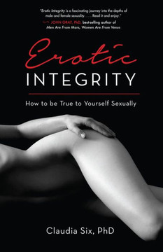 Erotic Integrity: How To Be True To Yourself Sexually