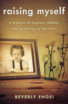 Raising Myself: A Memoir Of Neglect, Shame, And Growing Up Too Soon