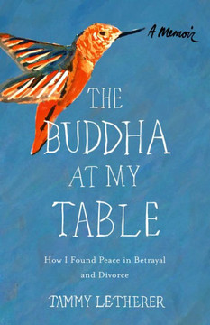 The Buddha At My Table: How I Found Peace In Betrayal And Divorce