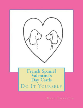 French Spaniel Valentine'S Day Cards: Do It Yourself