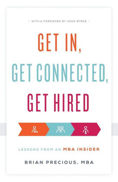 Get In, Get Connected, Get Hired: Lessons From An Mba Insider