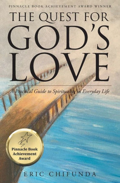 The Quest For God's Love: A Practical Guide To Spirituality In Everyday Life