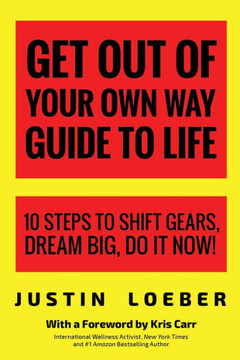 Get Out Of Your Own Way Guide To Life: 10 Steps To Shift Gears, Dream Big, Do It Now!
