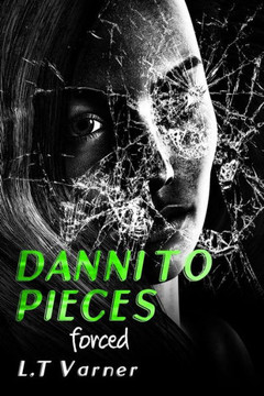 Danni To Pieces: Book One: Forced Danni To Pieces: Book One: Forced