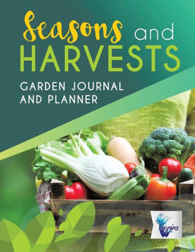 Seasons And Harvests | Garden Journal And Planner